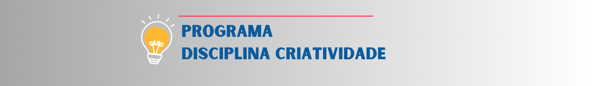 Banner escrito PROGRAMA DA DISCIPLINA CRIATIVIDADE com uma lâmpada amarela acesa ao lado.