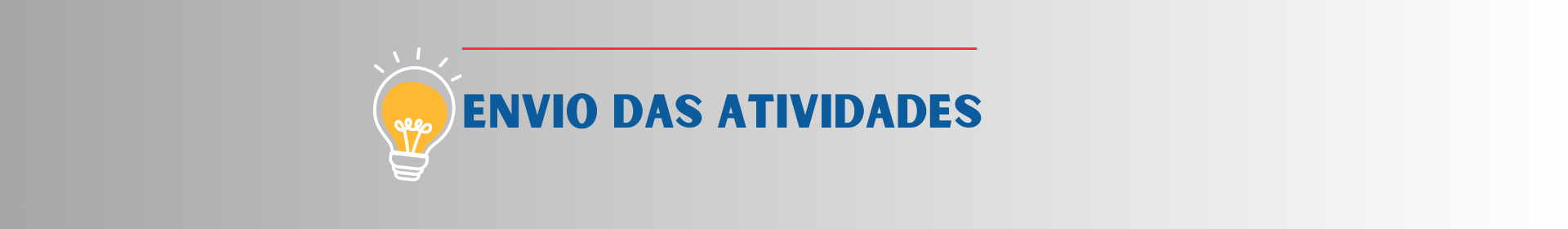 Banner escrito ENVIO DAS ATIVIDADES DA DISCIPLINA CRIATIVIDADE com uma lâmpada amarela a
